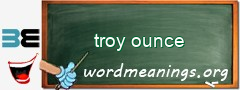 WordMeaning blackboard for troy ounce